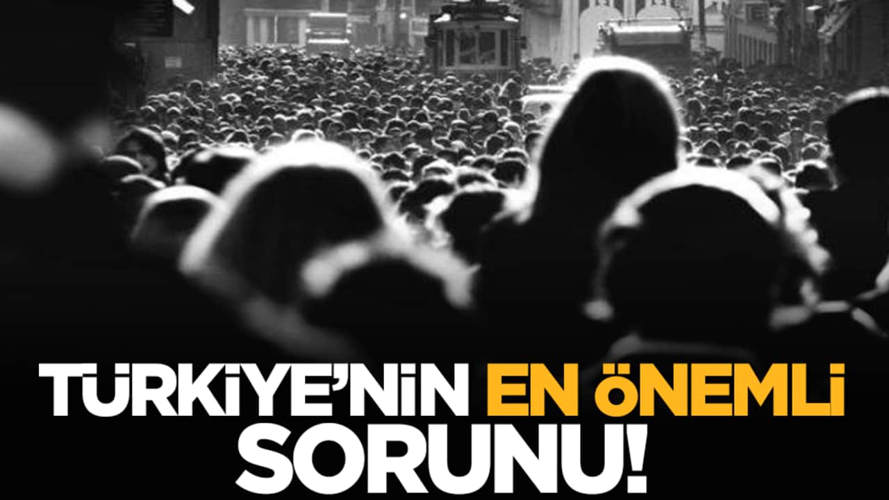 Türkiye’nin en önemli sorunu!
