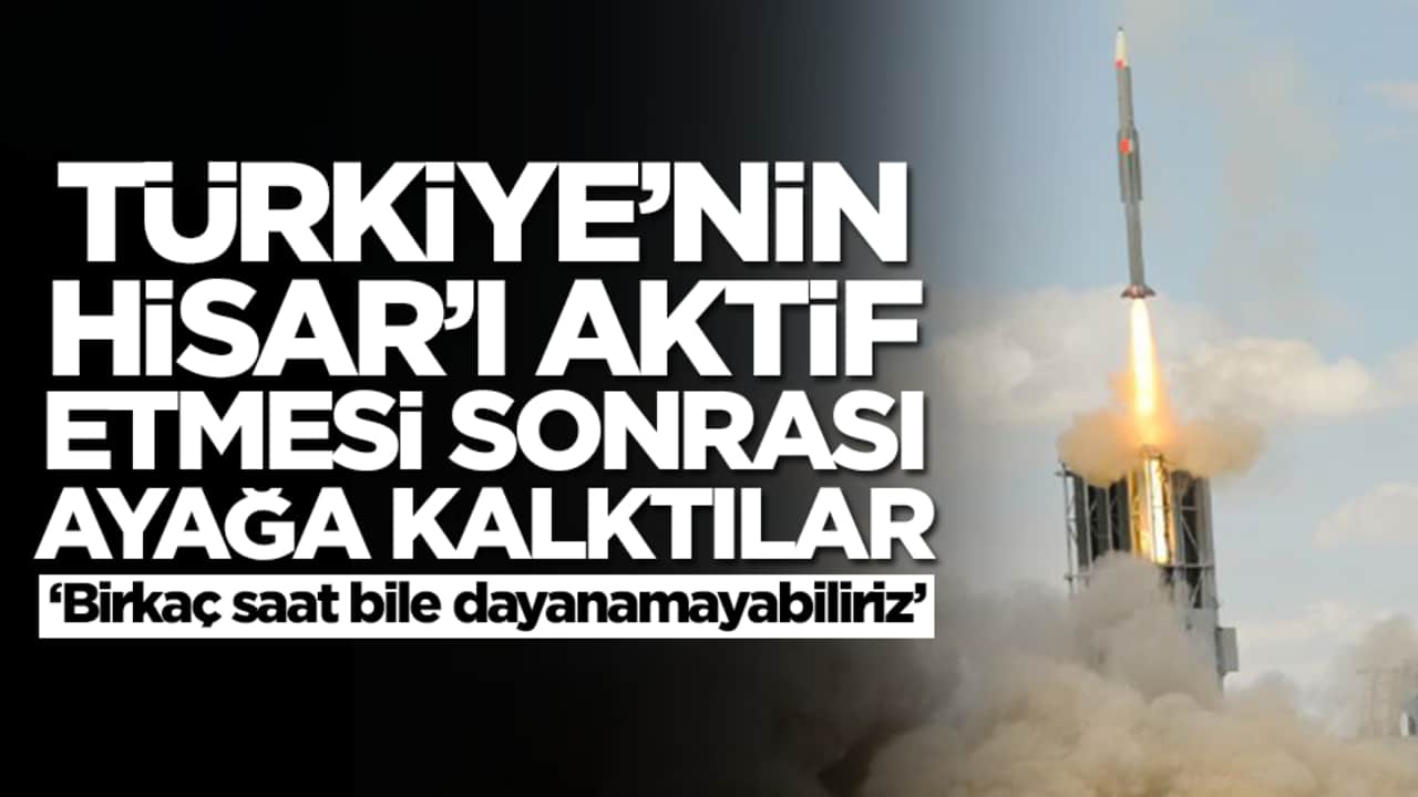 Türkiye'nin Hisar'ı aktif etmesi sonrası ayağa kalktılar: Birkaç saat bile dayanamayabiliriz