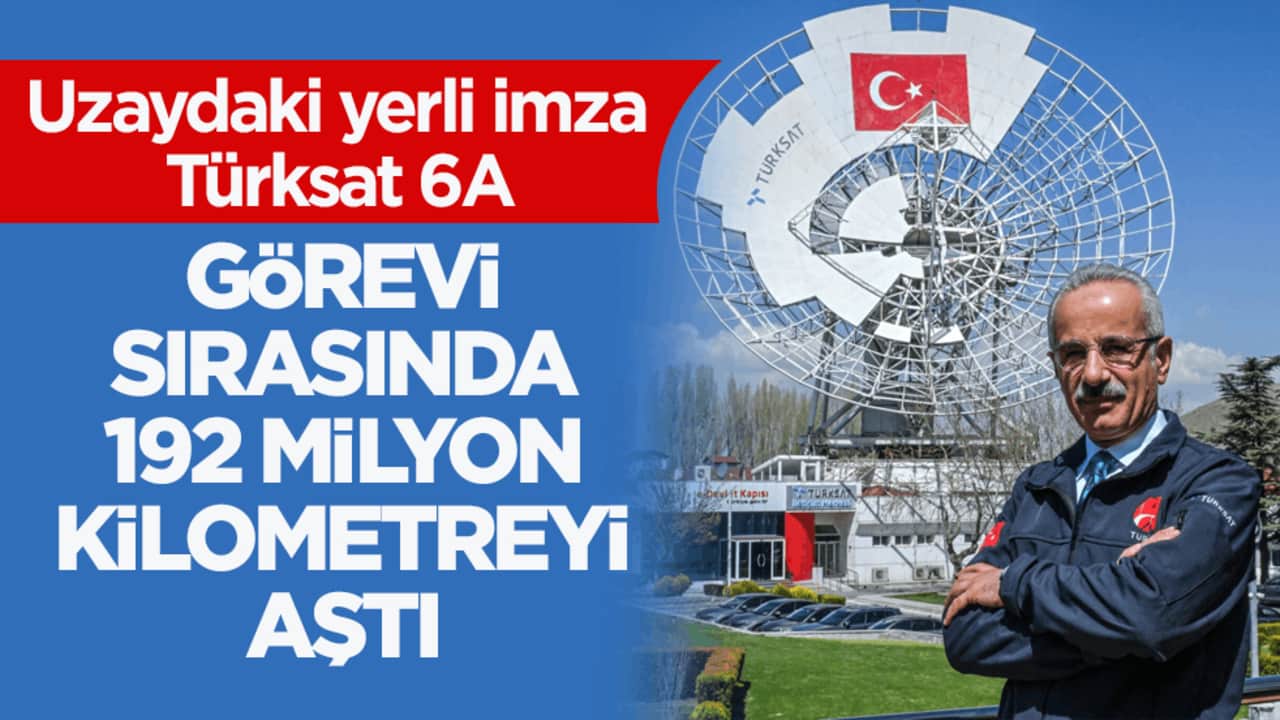 Türkiye'nin ilk yerli ve milli haberleşme uydusu Türksat 6A! Uzayda 192 milyon kilometreyi aştı