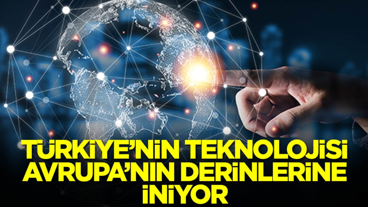 Türkiye'nin teknolojisi Avrupa'nın derinlerine iniriyor
