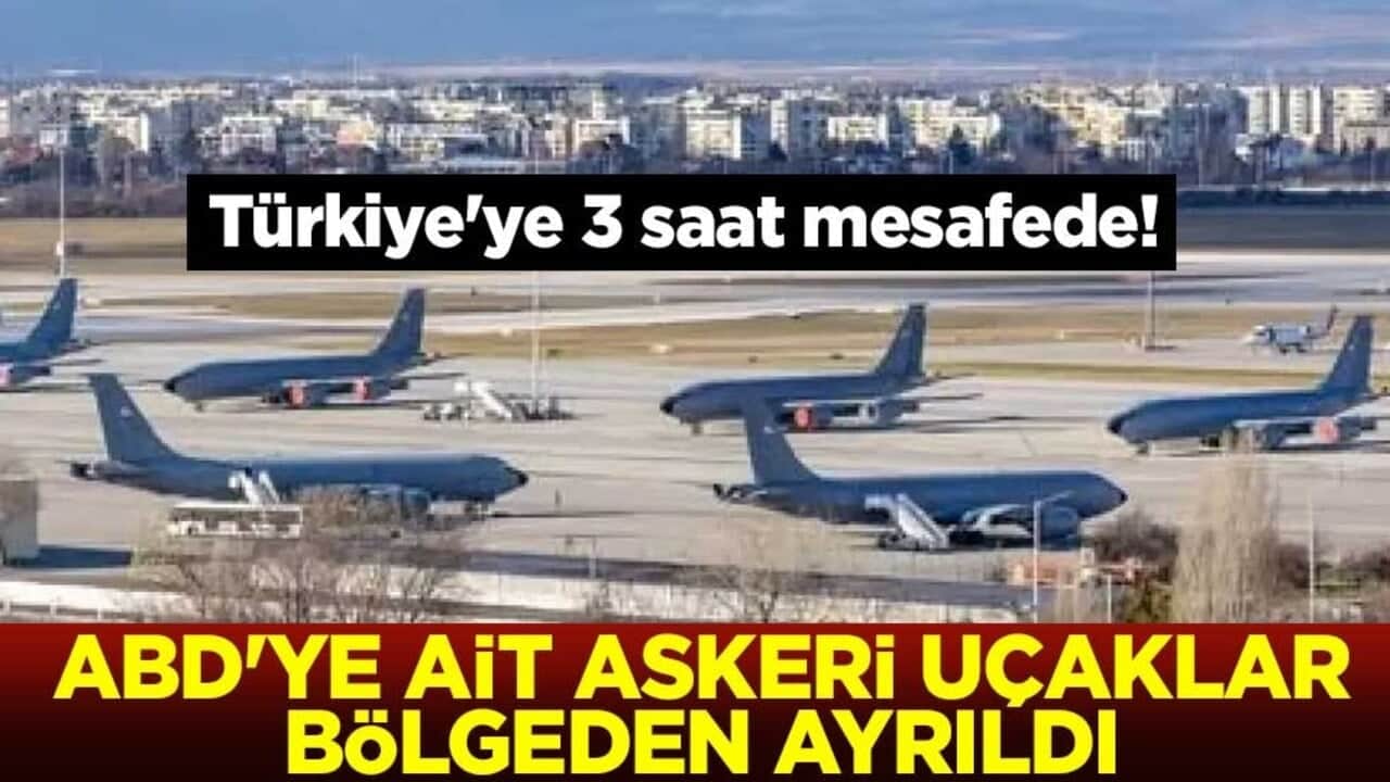 Türkiye'ye 3 saat mesafede! ABD'ye ait askeri uçaklar bölgeden ayrıldı