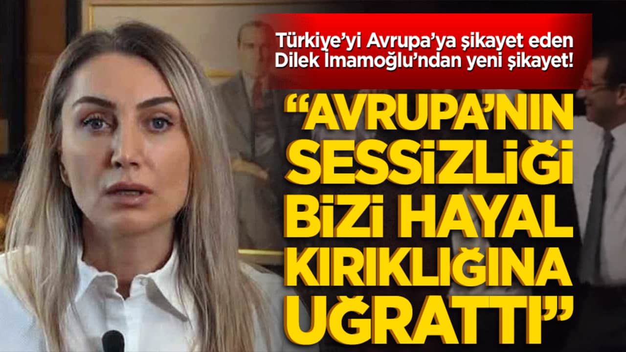 Türkiye’yi Avrupa’ya şikayet eden Dilek İmamoğlu’ndan yeni şikayet! "Avrupa’nın sessizliği bizi hayal kırıklığına uğrattı"
