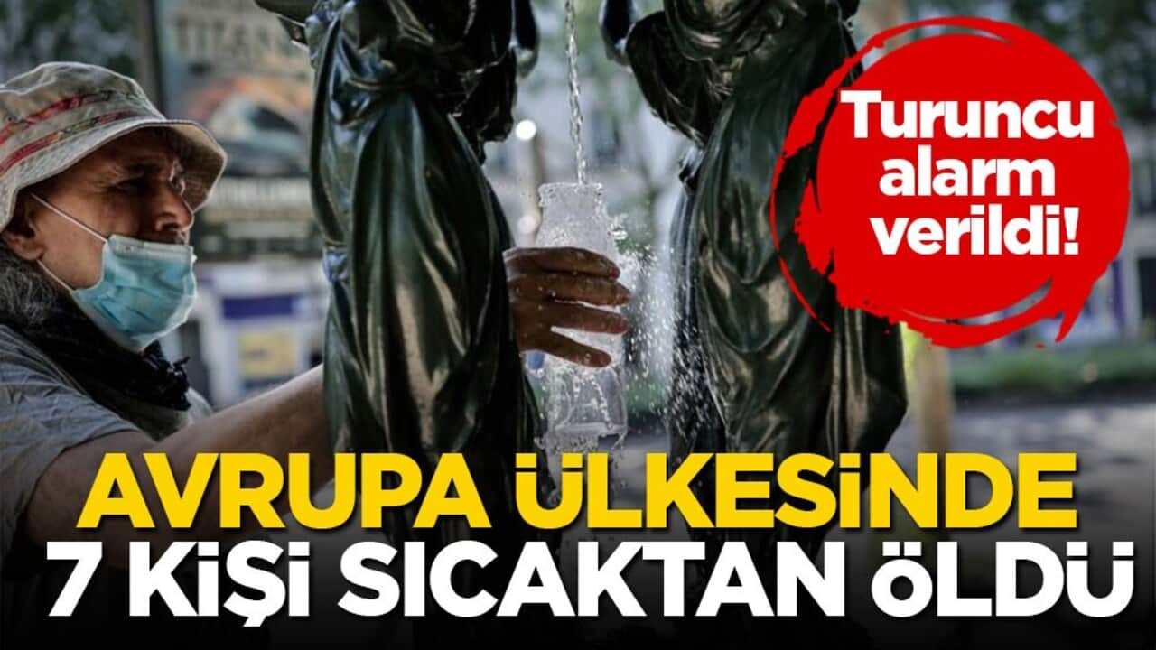 Turuncu alarm verildi! Avrupa ülkesinde 7 kişi sıcaktan öldü