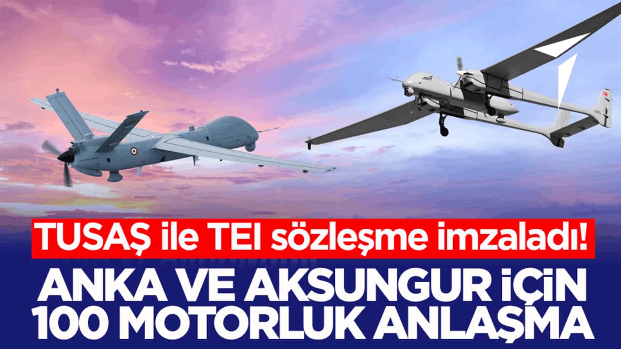 TUSAŞ ile TEI sözleşme imzaladı! ANKA ve AKSUNGUR için 100 motorluk anlaşma