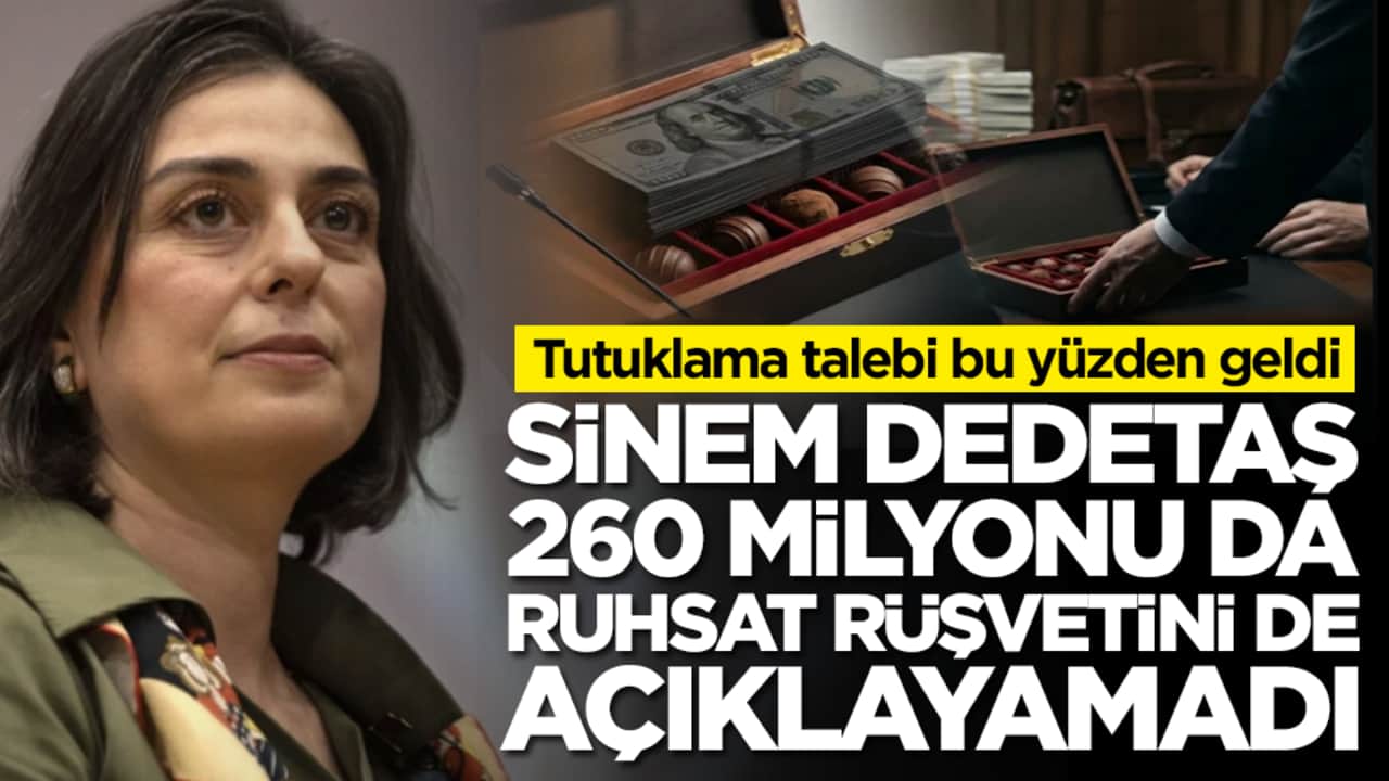 Tutuklama talebi bu yüzden geldi: Sinem Dedetaş 260 milyonu da ruhsat rüşvetini de açıklayamadı