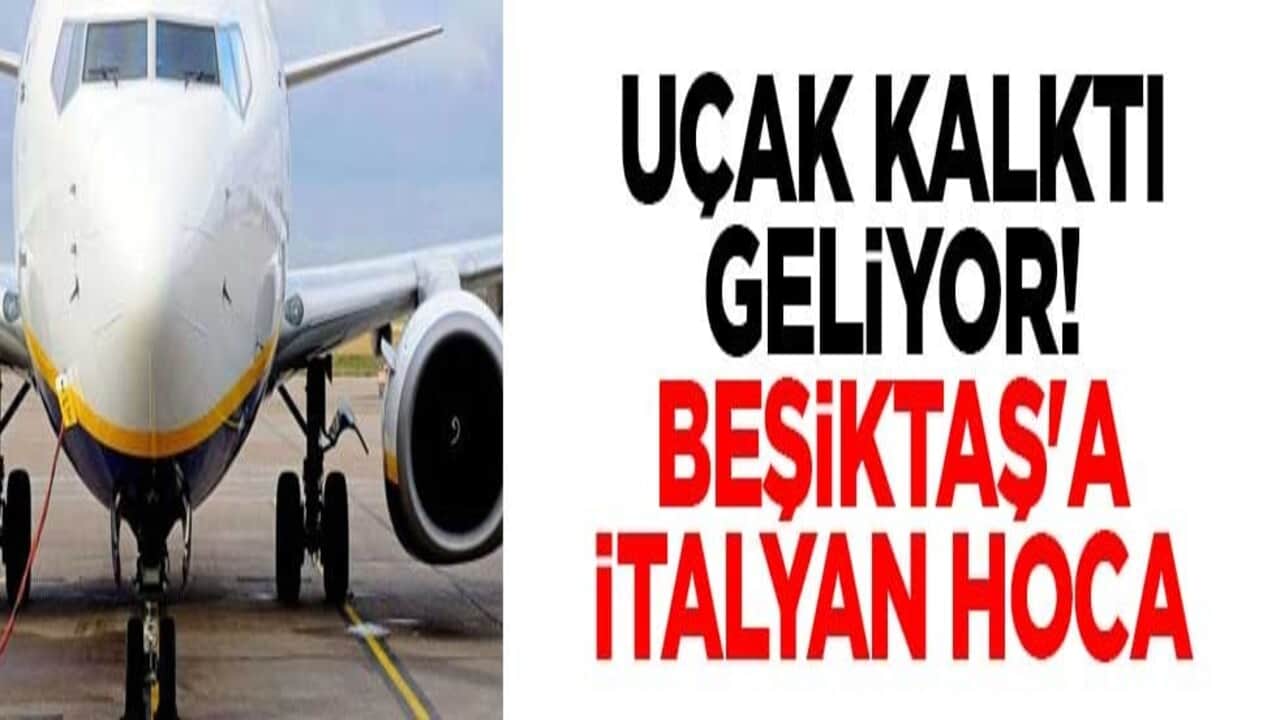 Uçak kalktı geliyor! Beşiktaş'a İtalyan hoca