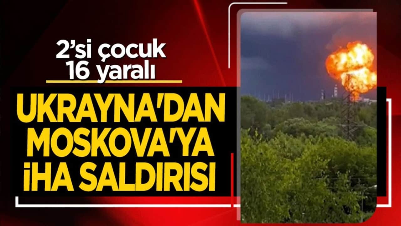 Ukrayna’dan Moskova’ya İHA saldırısı: 2’si çocuk 16 yaralı
