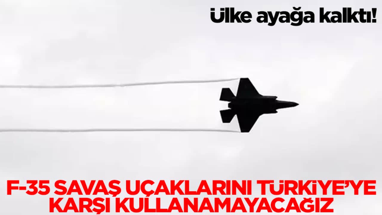 Ülke 'ABD izin vermeyebilir' diyerek ayağa kalktı: F-35 savaş uçaklarını Türkiye'ye karşı kullanamayacağız
