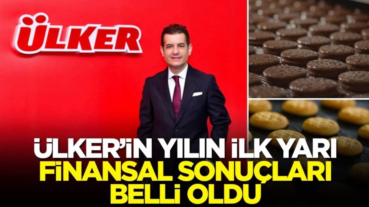 Ülker’in yılın ilk yarı finansal sonuçları belli oldu