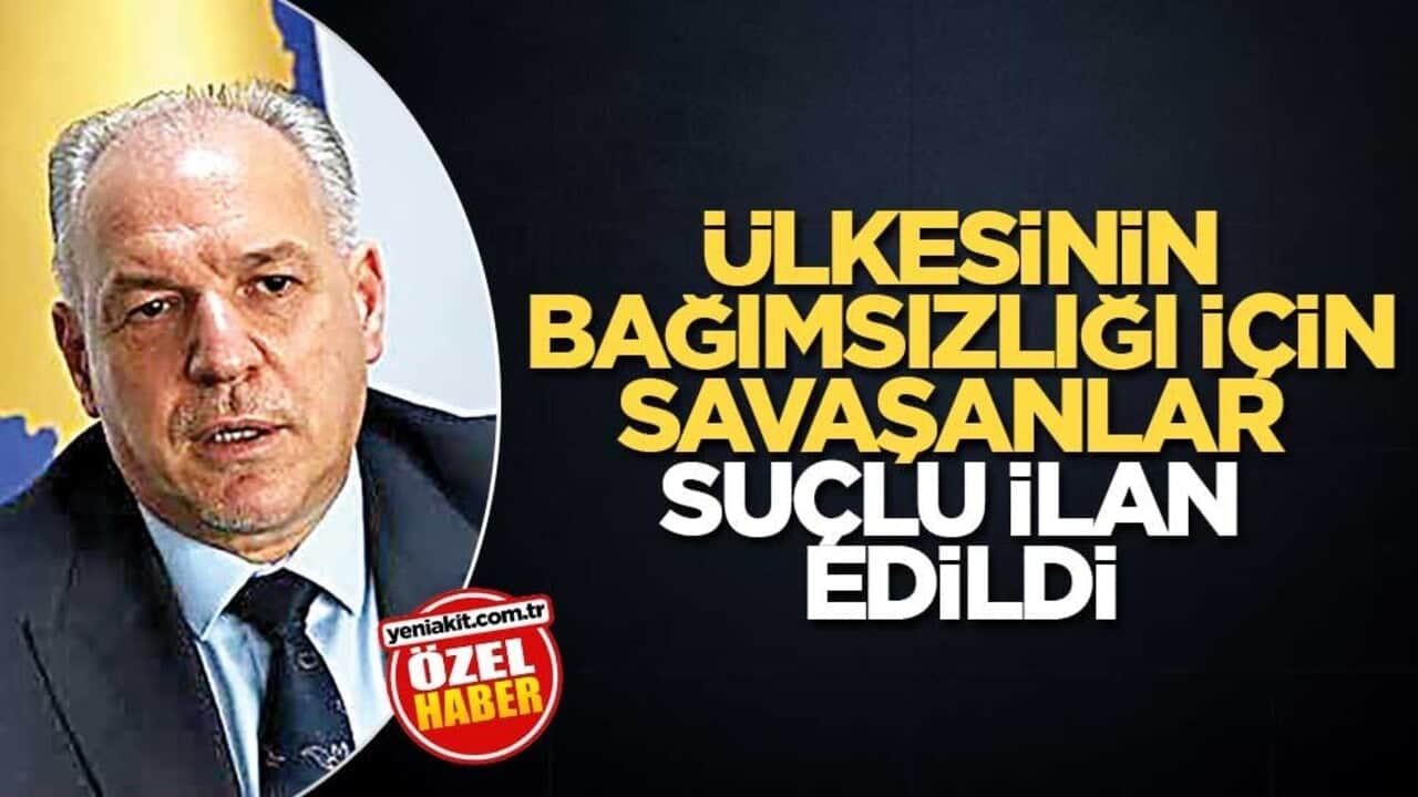 Ülkesinin bağımsızlığı için savaşanlar suçlu ilan edildi