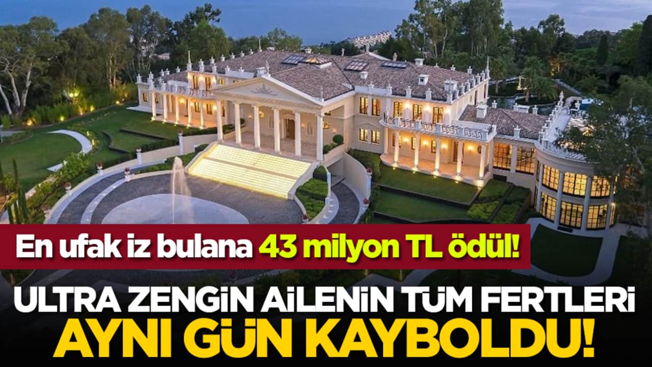 Ultra zengin ailenin tüm fertleri aynı gün kayboldu!