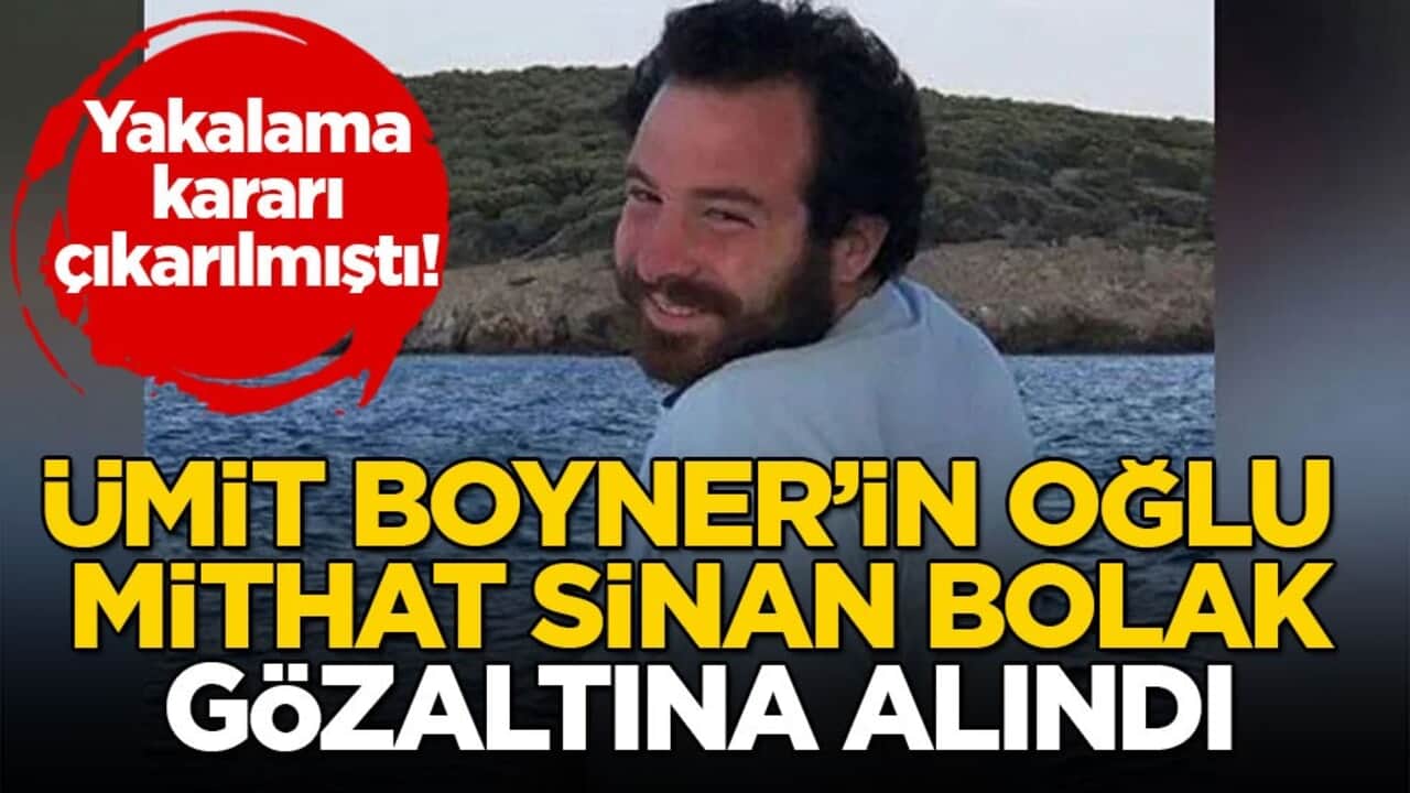 Ümit Boyner’in oğlu Mithat Sinan Bolak gözaltına alındı