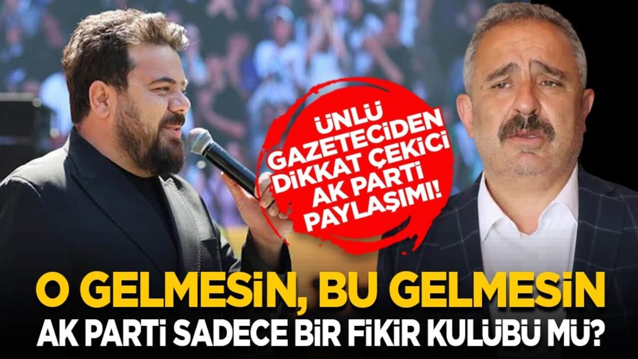 Ünlü gazeteciden dikkat çekici AK Parti paylaşımı! "O gelmesin, bu gelmesin AK Parti sadece bir fikir kulübü mü?"