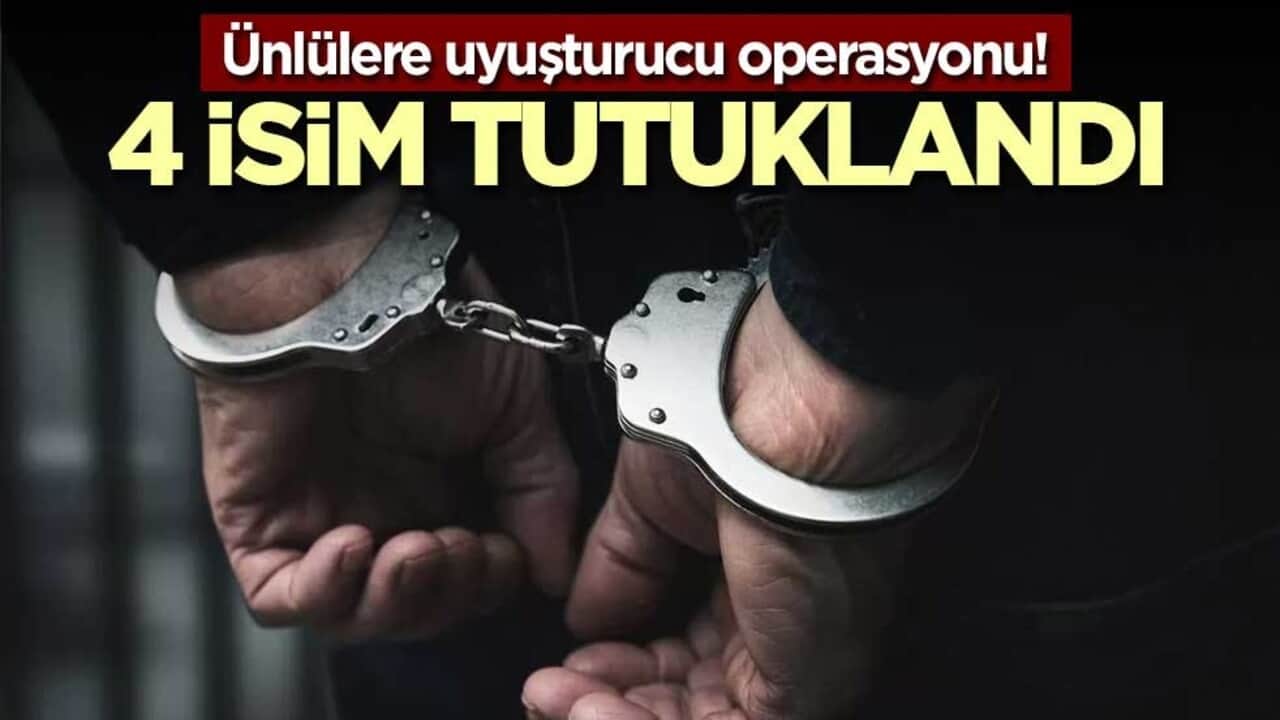 Ünlülere uyuşturucu operasyonu! 4 isim tutuklandı