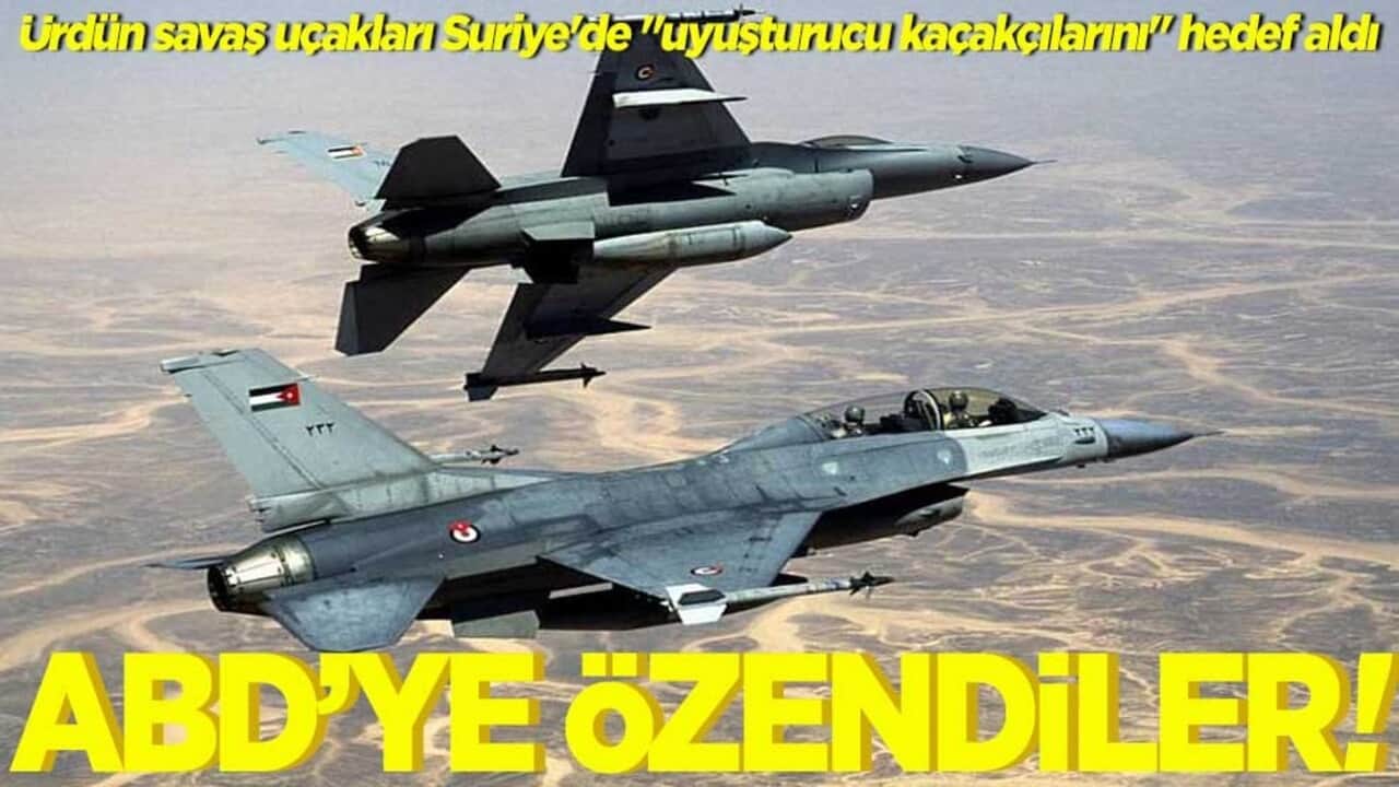 Ürdün savaş uçakları Suriye'de "uyuşturucu kaçakçılarını" hedef aldı ABD'ye özendiler