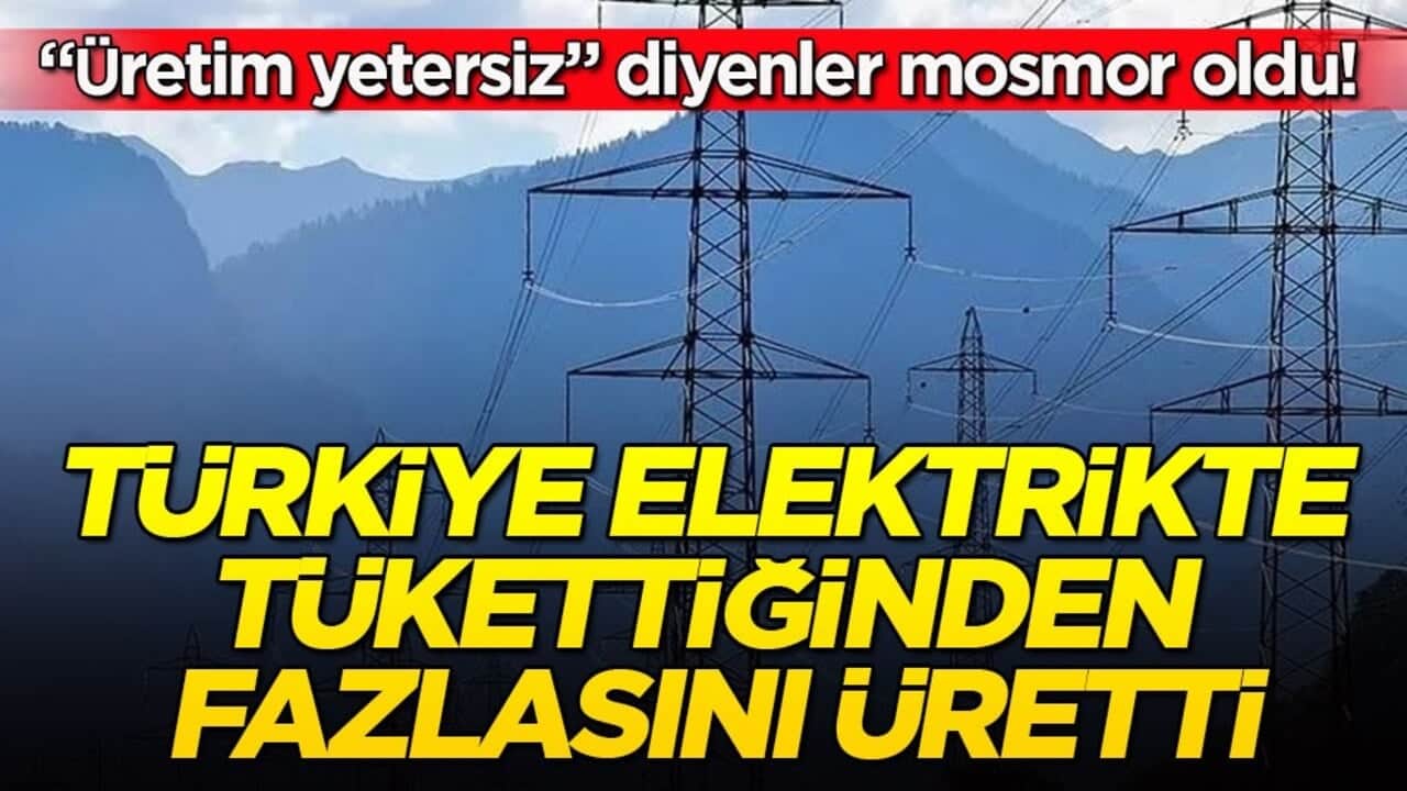 "Üretim yetersiz" diyenler mosmor oldu! Türkiye elektrikte tükettiğinden fazlasını üretti