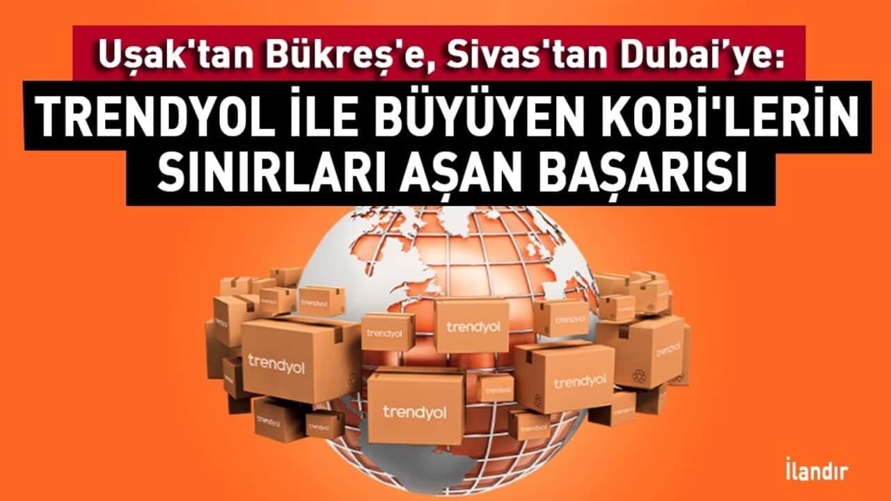 Uşak'tan Bükreş'e, Sivas'tan Dubai’ye: Trendyol ile büyüyen KOBİ'lerin sınırları aşan başarısı