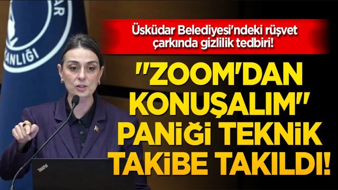 Üsküdar Belediyesi'ndeki rüşvet çarkında gizlilik tedbiri! "Zoom'dan konuşalım" paniği teknik takibe takıldı!