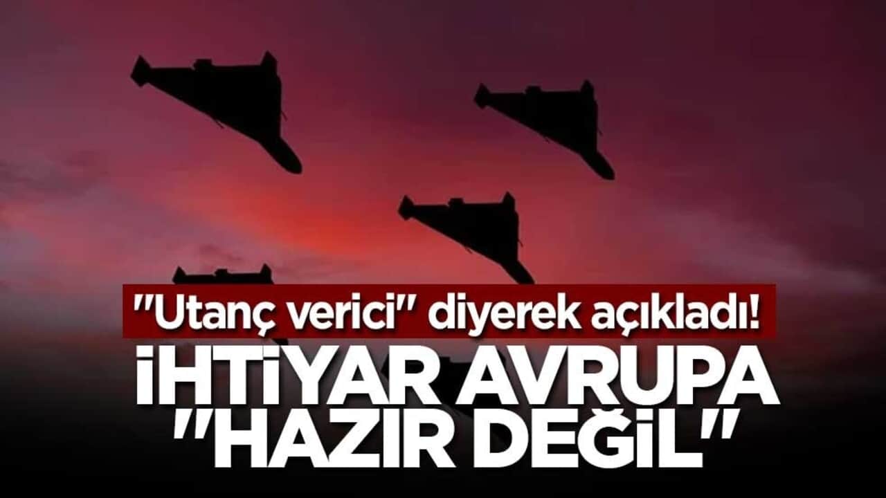 'Utanç verici' diyerek açıkladı! İhtiyar Avrupa 'hazır değil'