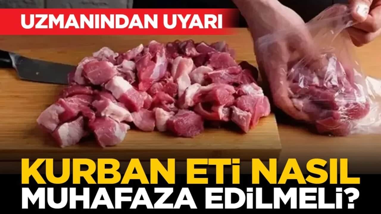 Uzmanından uyarı: Kurban eti nasıl muhafaza edilmeli?