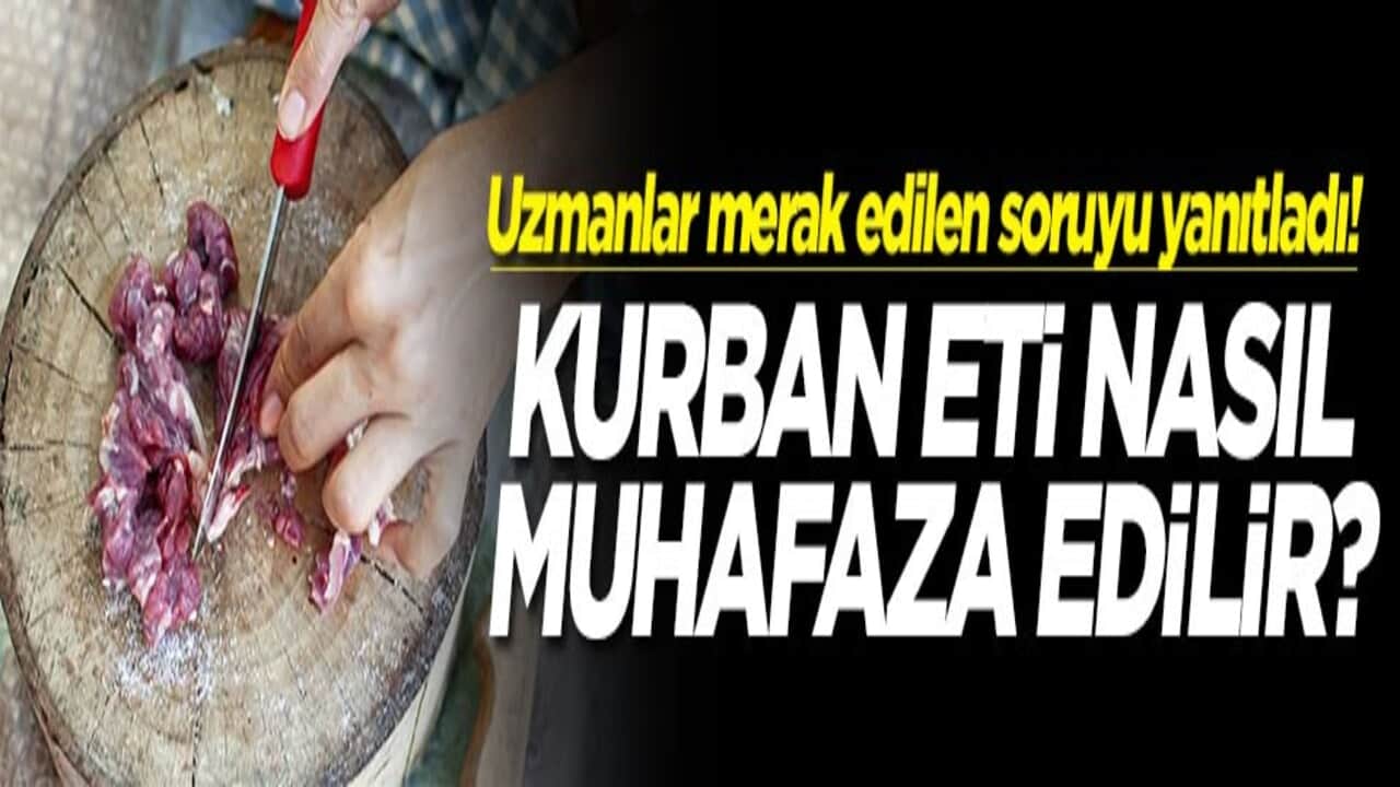 Uzmanlar merak edilen soruyu yanıtladı! Kurban eti nasıl muhafaza edilir?