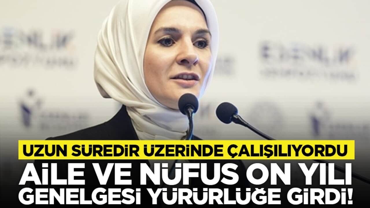 Uzun süredir üzerinde çalışılıyordu: Aile ve Nüfus On Yılı Genelgesi yürürlüğe girdi!