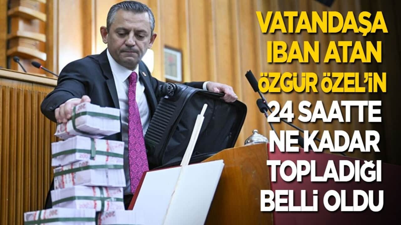 Vatandaşa IBAN atmışlardı! Özgür Özel’in 24 saatte ne kadar topladığı belli oldu
