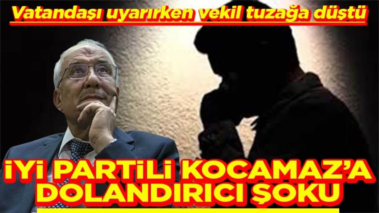 Vatandaşı uyarırken vekil tuzağa düştü İYİ Partili Kocamaz’a dolandırıcı şoku