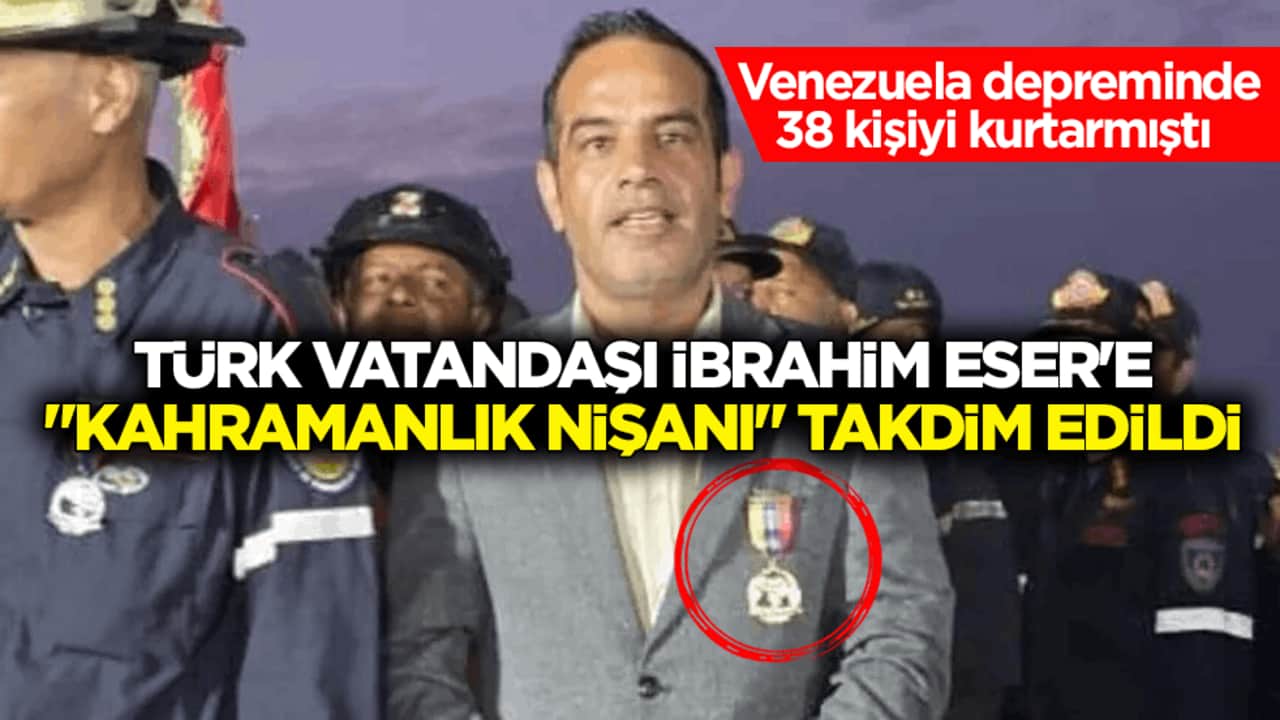 Venezuela depreminde 38 kişiyi kurtarmıştı! Türk vatandaşı İbrahim Eser'e "Kahramanlık Nişanı" takdim edildi