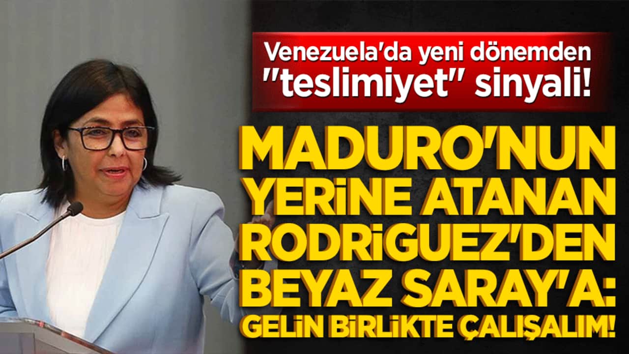 Venezuela'da yeni dönemden "teslimiyet" sinyali! Maduro'nun yerine atanan Rodriguez'den Beyaz Saray'a: Gelin birlikte çalışalım!