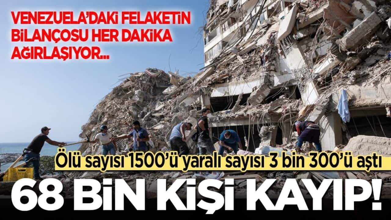 Venezuela'daki felaketin bilançosu her dakika ağırlaşıyor: Ölü sayısı 1500’ü aştı, 68 binden fazla kişi kayıp!