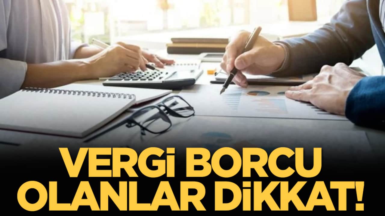 Vergi borcu olanlar dikkat!