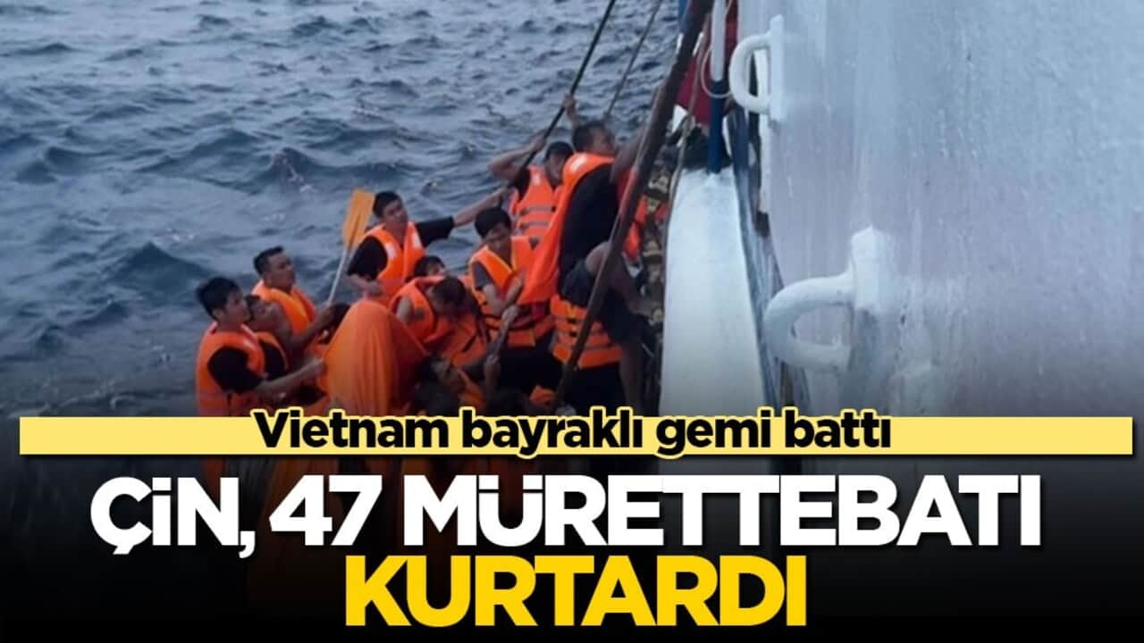 Vietnam bayraklı gemi battı! Çin 47 mürettebatı kurtardı