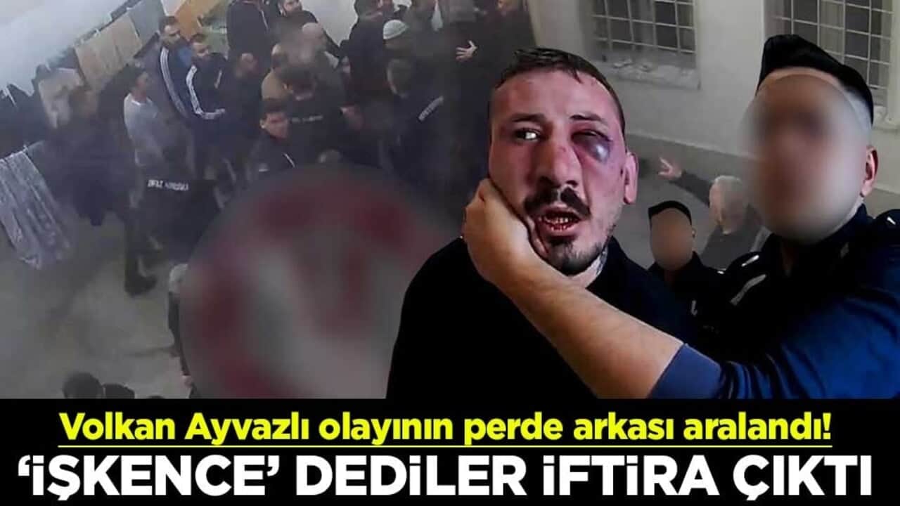 Volkan Ayvazlı olayının perde arkası aralandı! İşkence dediler iftira çıktı