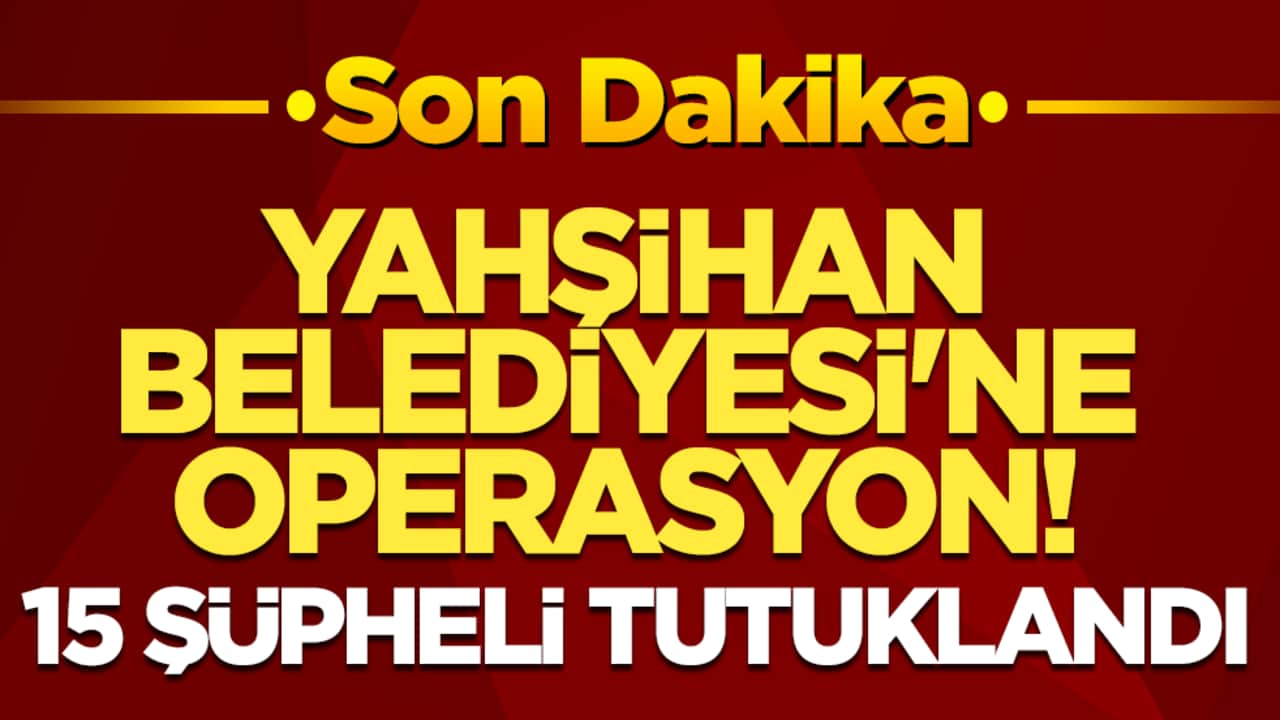 Yahşihan Belediyesi'ne operasyon! 15 şüpheli tutuklandı