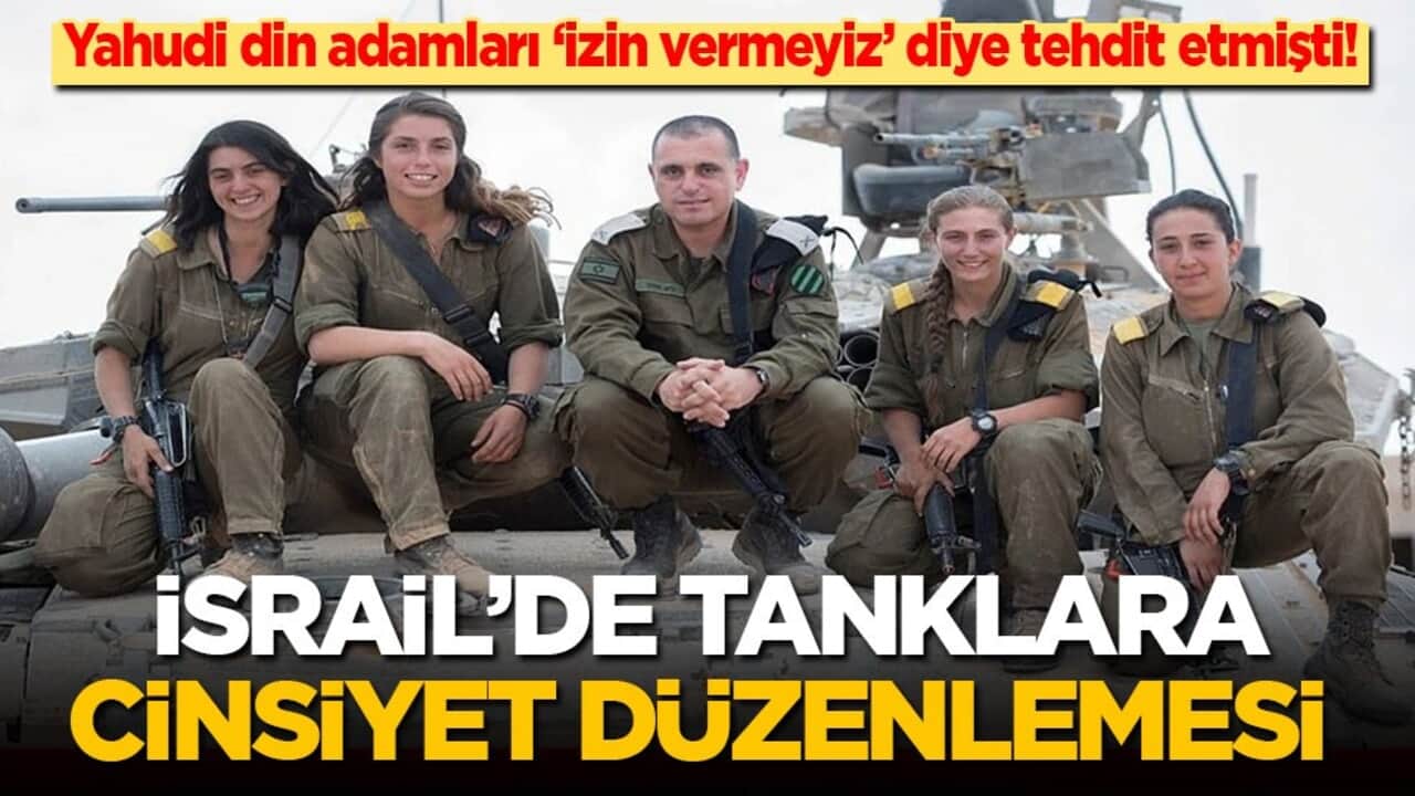 Yahudi din adamları 'izin vermeyiz' diye tehdit etmişti! İsrail’de tanklara cinsiyet düzenlemesi