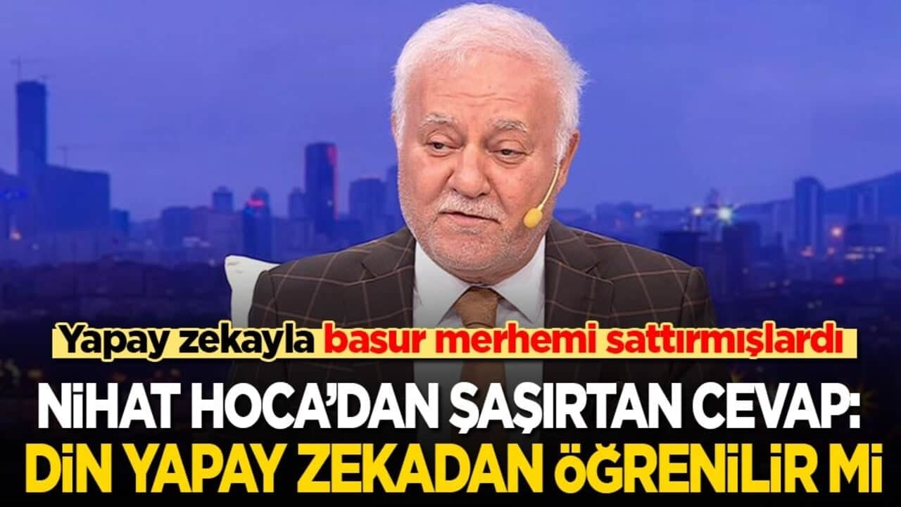 Yapay zekayla basur merhemi sattırmışlardı! Nihat Hoca’dan şaşırtan cevap: Din yapay zekadan öğrenilir mi?