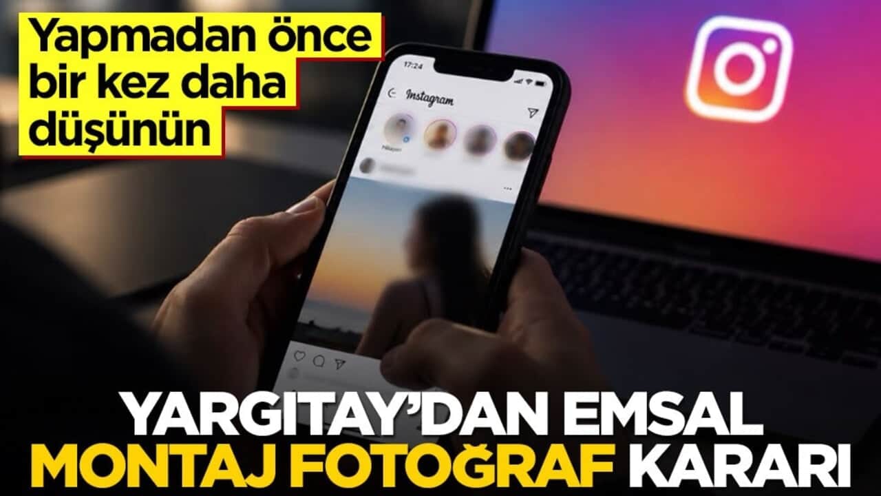 Yapmadan önce bir kez daha düşünün! Yargıtay’dan emsal montaj fotoğraf kararı