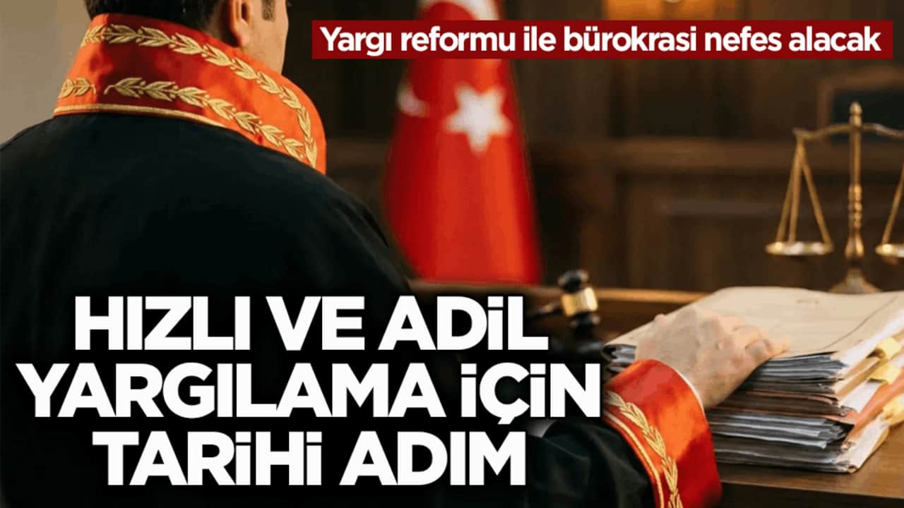 Yargı reformu ile bürokrasi nefes alacak! Hızlı ve adil yargılama için tarihi adım
