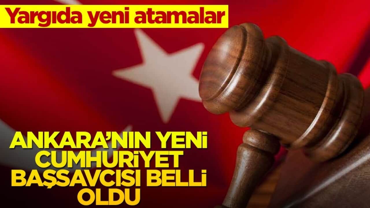 Yargıda yeni atamalar: Ankara'nın yeni Cumhuriyet Başsavcısı açıklandı