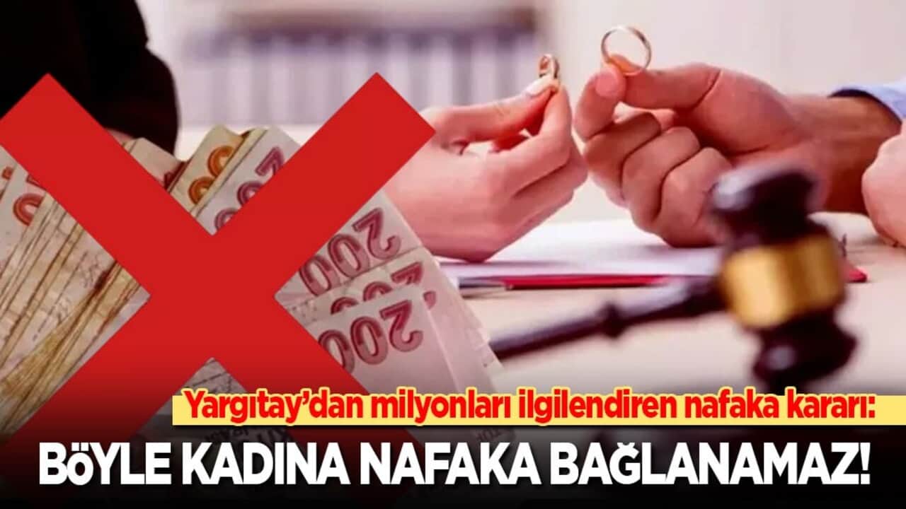 Yargıtay’dan milyonları ilgilendiren nafaka kararı: Böyle kadına nafaka bağlanamaz!
