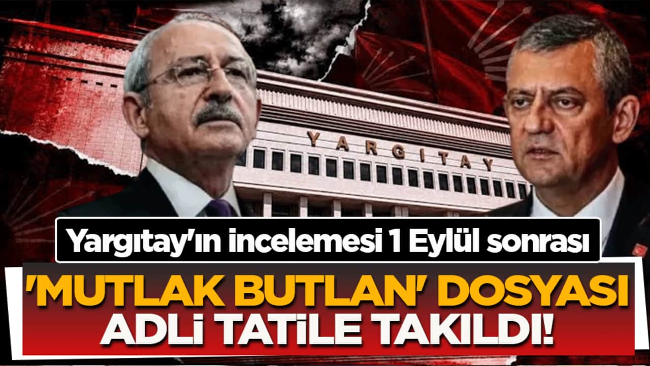 Yargıtay'ın incelemesi 1 Eylül sonrası: ‘Mutlak butlan’ dosyası adli tatile takıldı
