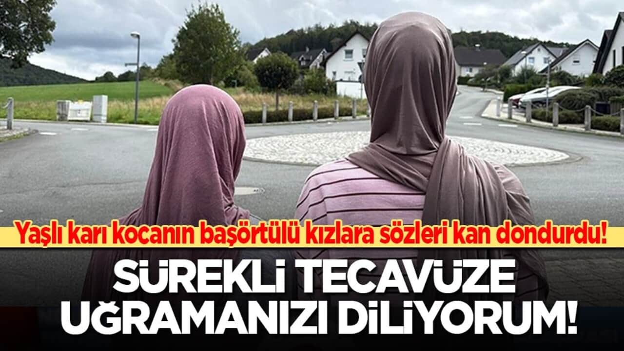 Yaşlı karı kocanın başörtülü Türk kızlara sözleri kan dondurdu: Sürekli tecavüze uğramanızı diliyorum!