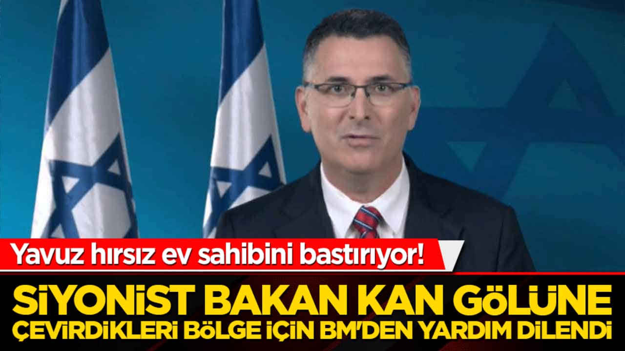 Yavuz hırsız ev sahibini bastırıyor! Siyonist bakan kan gölüne çevirdikleri bölge için BM'den yardım dilendi
