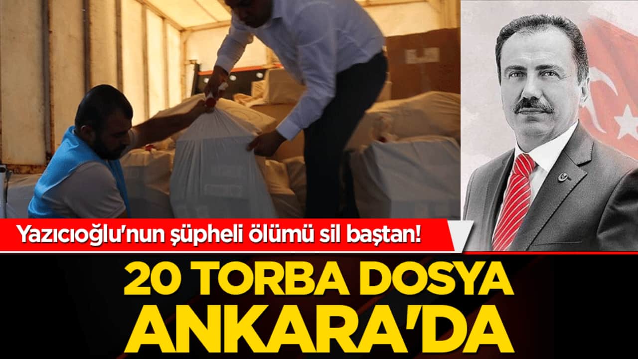 Yazıcıoğlu'nun şüpheli ölümü sil baştan! 20 torba dosya Ankara'da