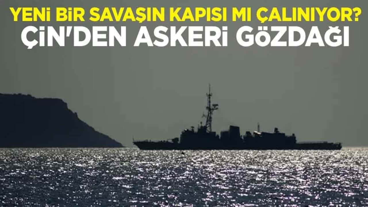 Yeni bir savaşın kapısı mı çalınıyor? Çin'den askeri gözdağı