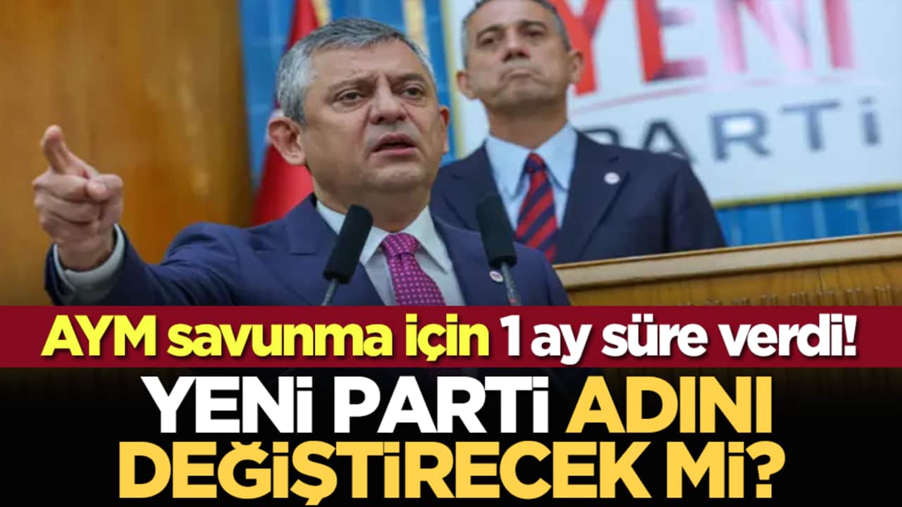 Yeni Parti adını değiştirecek mi? AYM savunma için 1 ay süre verdi!