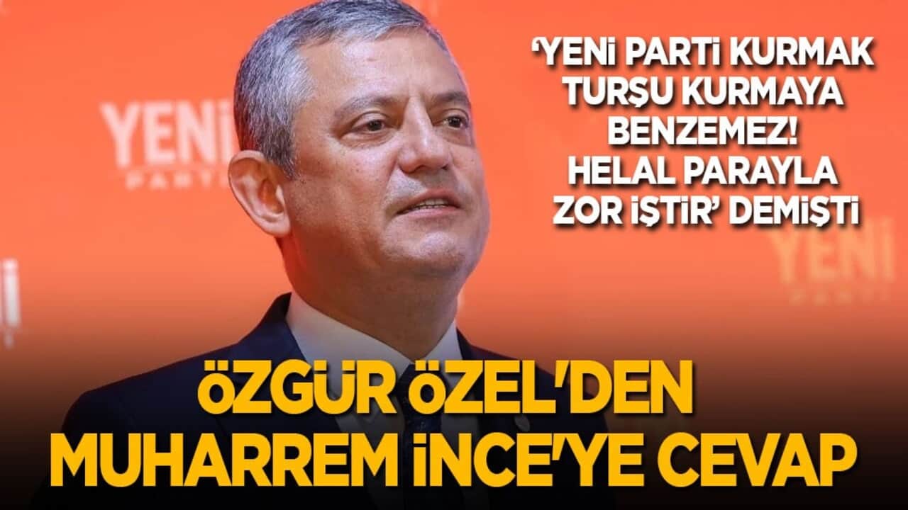 ‘Yeni Parti kurmak turşu kurmaya benzemez! Helal parayla zor iştir’ demişti! Özgür Özel'den Muharrem İnce'ye cevap