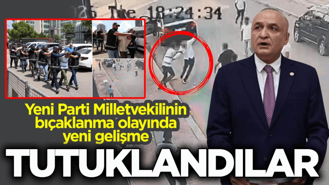 Yeni Parti Milletvekilinin bıçaklanma olayında yeni gelişme! Tutuklandılar