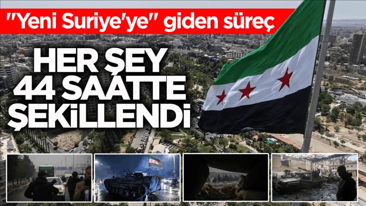 "Yeni Suriye'ye" giden süreç! Her şey o 44 saatte şekillendi